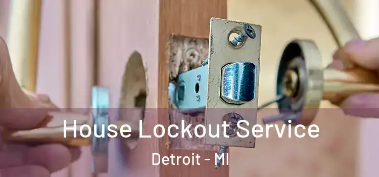  House Lockout Service Detroit - MI